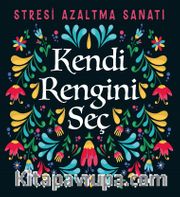 Kendi Rengini Seç <br /> Stresi Azaltma Sanatı