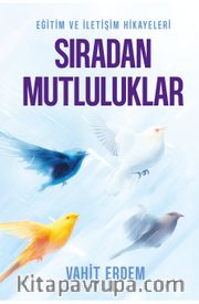 Sıradan Mutluluklar <br /> Eğitim ve İletişim Hikayeleri