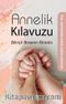 Annelik Kılavuzu & Bilinçli Annenin Elkitabı 
