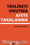 Tehlikeyi Unutma Afete Yakalanma