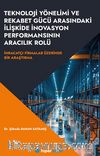 Teknoloji Yönelimi ve Rekabet Gücü Arasındaki İlişkide İnovasyon Performansının Aracılık Rolü İhracatçı Firmalar Üzerinde Bir  Araştırma