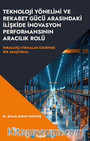 Teknoloji Yönelimi ve Rekabet Gücü Arasındaki İlişkide İnovasyon Performansının Aracılık Rolü İhracatçı Firmalar Üzerinde Bir  Araştırma