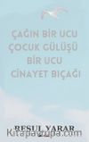 Çağın Bir Ucu Çocuk Gülüşü Bir Ucu Cinayet Bıçağı