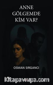 Anne Gölgemde Kim Var