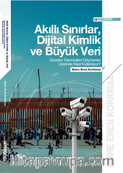 Akıllı Sınırlar, Dijital Kimlik ve Büyük Veri: Gözetim Teknolojileri 