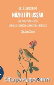 Bir Lale Devri Metni  Nüzhetü'l-Uşşak <br /> Enderunlu Küçük Hafız'ın Aşık-Maşük Polemiğine Dair Kırkyama Bir Risalesi