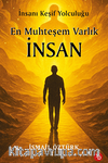 En Muhteşem Varlık İnsan / İnsanı Keşif Yolculuğunda