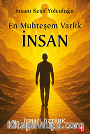 En Muhteşem Varlık İnsan / İnsanı Keşif Yolculuğunda