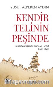 Kendir Telinin Peşinde <br /> Cani̇k Sancağı’nda Reaya ve Devlet (169 0-1740)