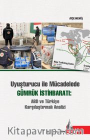 Uyuşturucu ile Mücadelede Gümrük İstihbaratı:  ABD ve Türkiye Karşılaştırmalı Analizi 