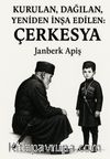 Kurulan, Dağılan, Yeniden İnşa Edilen : Çerkesya
