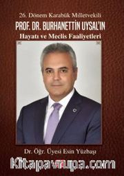 26. Dönem Karabük Milletvekili Prof.Dr. Burhanettin Uysal’ın Hayatı ve Meclis Faaliyetleri