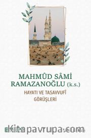 Mahmud Sami Ramazanoğlu Hayatı ve Tasavvufî Görüşleri