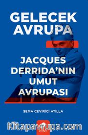 Gelecek Avrupa <br /> Jacques Derrida’nın Umut Avrupası