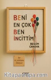 Beni En Çok Ben İncittim <br /> Bir Öz Yüzleşme Hikayesi
