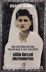 Iğdır Azerî Düğün Âdetlerine  Toplu Bir Bakış Ve (1854-1970) Türkiye Düğün Âdetleri Bibliyografyası