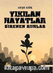 Yıkılan Hayatlar Direnen Ruhlar
