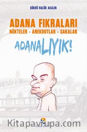 Adana Fıkraları <br /> Nükteler - Anekdotlar - Şakalar Adanalıyık!