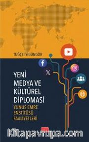Yeni Medya ve Kültürel Diplomasi <br /> Yunus Emre Enstitüsü Faaliyetleri