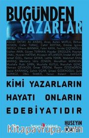 Bugünden Yazarlar <br /> Kimi Yazarların Hayatı Onların Edebiyatıdır