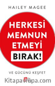 Herkesi Memnun  Etmeyi  Bırak! Ve Gücünü Keşfet