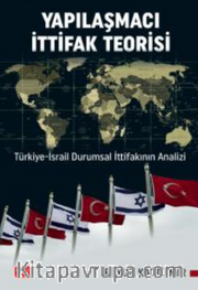 Yapılaşmacı İttifak Teorisi - Türkiye-İsrail Durumsal İttifakının Analizi