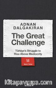 The Great Challenge <br /> Türkiye's Struggle to Rise Above Mediocrity