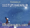 Teşekkürler Dostum Karanlık