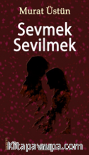 Sevmek Sevilmek
