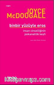 Binbir Yüzüyle Eros <br /> İnsan Cinselliğinin Psikanalitik Keşfi 