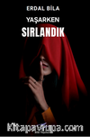 Yaşarken Sırlandık