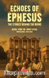Echoes Of Ephesus & The Stories Behind the Ruins