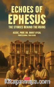 Echoes Of Ephesus <br /> The Stories Behind the Ruins