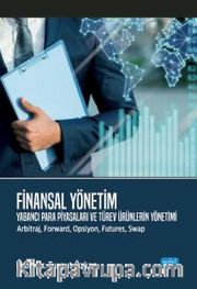 Finansal Yönetim <br /> Yabancı Para Piyasaları ve Türev Ürünlerin Yönetimi (Arbitraj, Forward, Opsiyon, Futures, Swap)