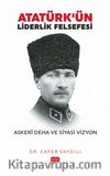 Atatürk'ün Liderlik Felsefesi & Askerî Deha ve Siyasi Vizyon