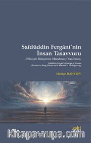 Saîdüddin Fergānî'nin İnsan Tasavvuru <br /> Nihayeti Bidayetine Mündemiç Olan İnsan