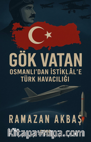 Gök Vatan / Osmanlı'dan İstiklal'e Türk Havacılığı