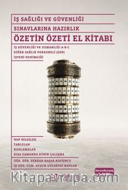 İş Sağlığı ve Güvenliği Sınavlarına Hazırlık Özetin Özeti El Kitabı