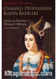 Osmanlı Dünyasının Kadın Banileri – Gülnuş Sultan ve Mimari Mirası