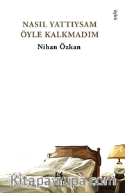 Nasıl Yattıysam Öyle Kalkmadım