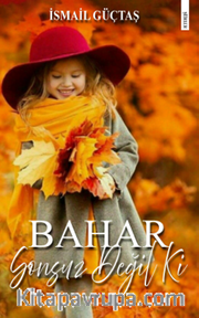 Bahar Sonsuz Değil Ki