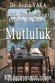 Akıl, Doğa, Sevgi, Erdem ve Emek: Mutluluk