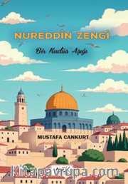 Nureddîn Zengi-Bir Kudüs Aşığı