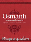 Osmanlı İmparatorluğunda Yemek Kültürü ve Tarifleri (Resimli Kuşe Kağıt)