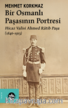 Bir Osmanlı Paşasının Portresi: Hicaz Valisi Ahmed Ratib Paşa (1846-1913