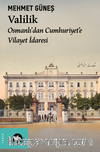 Valilik / Osmanlı'dan Cumhuriyet'e Vilayet İdaresi 