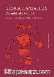 Karanlıktaki Aydınlık: Kimliğin, Spiritüelliğin, Gerçekliğin Yeniden Yazımı