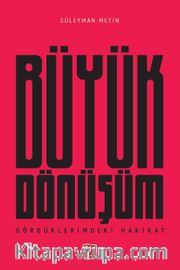 Gördüklerimdeki Hakikat <br /> Büyük Dönüşüm