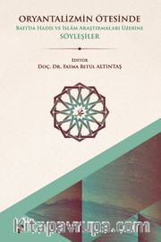 Oryantalizmin Ötesinde Batıda Hadis ve İslam Araştırmaları Üzerine Söyleşiler