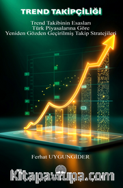 Trend Takipçiliği / Trend Takibinin Esasları ve Türk Piyasalarına Göre Yeniden Gözden  Geçirilmiş Takip Stratejileri